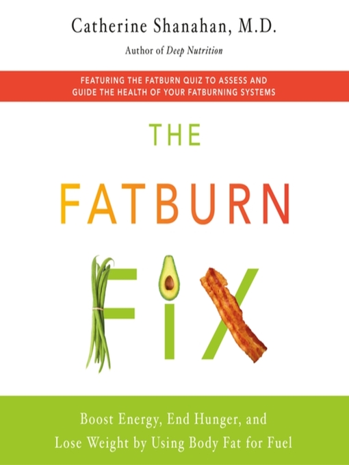 Title details for The Fatburn Fix by Catherine Shanahan, M.D. - Available